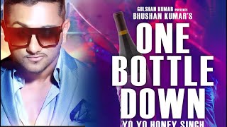 'One Bottle Down' FULL  SONG | Yo Yo Honey Singh | T-SERIES