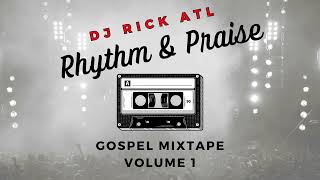 Gospel Mixtape - Rhythm & Praise - Volume 1 - DJ Rick ATL