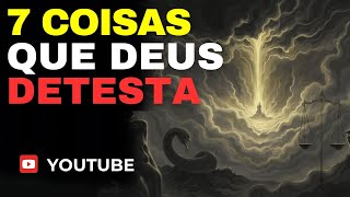 7 Comportamentos que Deus Detesta: Como Viver de Acordo com Sua Vontade