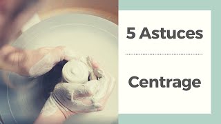 5 Astuces pour le centrage