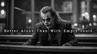 Being Alone is Better than Being Surrounded by Empty Souls