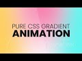 Pure CSS Gradient Animation | CSS Animations