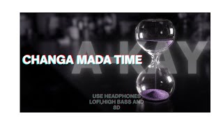 Changa Mada Time A-KAY || lofi song |bass boosted version|| 8D #8daudio #punjabisong #lofisong