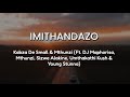 Lyrics + English | Imithandazo - KabzaDeSmall & Mthunzi Ft. DJ Maphorisa, Sizwe, Umthakathi & Stunna