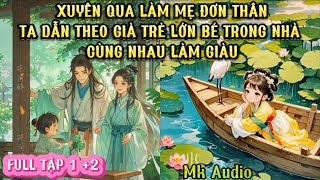 [ FULL TẬP 1 +2] XUYÊN QUA LÀM MẸ ĐƠN THÂN - TA DẪN THEO GIÀ TRẺ LỚN BÉ CÙNG NHAU LÀM GIÀU- MK AUDIO