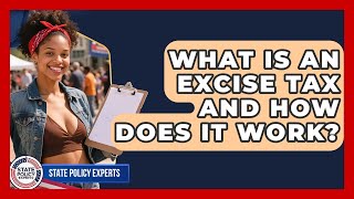 What Is An Excise Tax And How Does It Work? - State Policy Experts