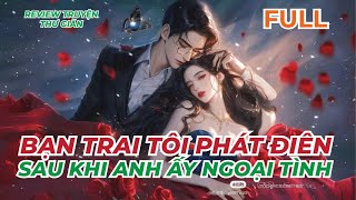 FULL | BẠN TRAI TÔI PHÁT ĐIÊN SAU KHI ANH ẤY NGOẠI TÌNH | REVIEW TRUYỆN THƯ GIÃN