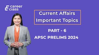 Assam Current Affairs Compilation for APSC Prelims 2024 | Important Topics Part-6 | CareerClass