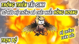 Trọn bộ | Thông Thiên Tái Sinh - Sở Hữu Hệ Thống Bá Cháy Nhất Hồng Hoang | 01 - 90 | QQ VietSub