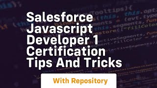 Salesforce javascript developer 1 certification tips and tricks