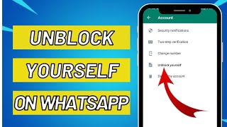 How to unblock yourself on whatsapp when someone blocks you 2023?