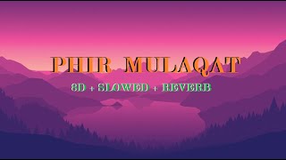 Phir Mulaqat | 8D Music | Slowed & Reverb | #jubinnautiyal #lofi #centralhead0077