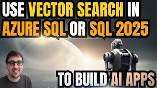 Use Azure SQL and MSSQL 2025 vector search features to build AI apps (and beyond!)