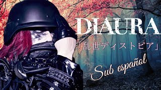 DIAURA -「乱世ディストピア-ranse dystopia-」[Sub español]