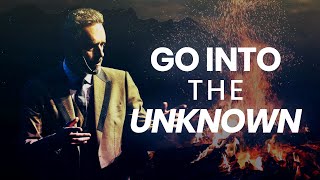 GO INTO THE UNKNOWN - Best Life Advice | Jordan Peterson