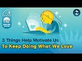 3 Things Help Motivate Us To Keep Doing What We Love | 5 Minutes Podcast English EP.32