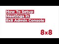 How to Setup Meetings in 8x8 Admin Console