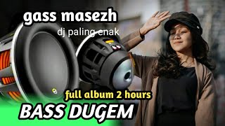 DJ BASS DUGEM FULL ALBUM DJ PALING ENAK DI PLAY SAAT RILEX