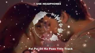 Pal Pal Dil Ke Pass Title Track | (8D AUDIO) | Arijit Singh | Parampara Thakur |karan deol