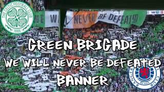 Celtic 2 - Rangers 1 - Green Brigade - We Will Never Be Defeated Banner - 31 March 2019