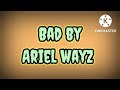 Bad by Ariel wayz (Official video Lyrics)