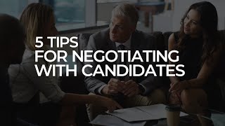 5 Tips for Negotiating With Candidates