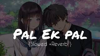 Pal Ek Pal ❤|| Slowed and Reverb Femail Version ||Shreya Ghoshal || Lofi Music
