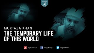 The Temporary life of this world - Murtaza Khan