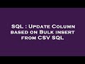 SQL : Update Column based on Bulk insert from CSV SQL