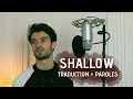 SHALLOW - Lady Gaga & Bradley Cooper (French Version + Paroles)