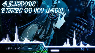 『NIGHTCORE』• LITTLE DO YOU KNOW