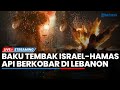 🔴Baku Tembak Israel-Hizbullah, Api Berkobar di Lebanon, Jusuf Kalla Temui Pemimpin Hamas di Qatar