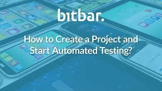 How to Create a Project and Start Automated Testing on Bitbar