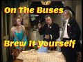 On The Buses - Brew It Yourself - S03E04 - Full Episode - Stan, Blakey, Arthur, Jack, Olive.