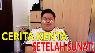 JANGAN TAKUT SUNAT‼️ KENTA BAGI PENGALAMAN PASCA SUNAT‼️