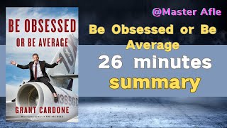 Summary of Be Obsessed or Be Average by Grant Cardone | 26 minutes audiobook summary | #business