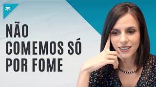 Não comemos só por fome