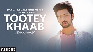 Full Audio: Tootey Khaab | Armaan Malik | Songster, Kunaal Vermaa | Shabby | Bhushan Kumar
