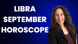 LIBRA - September Horoscope