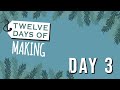 Maker Notes | 12 Days of Making | November 13, 2023