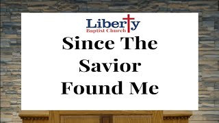 #669 Since The Savior Found Me || Liberty Baptist Church || Congregational Hymn