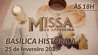 Santa Missa 18h | Basílica Histórica de Aparecida  25/02/2025