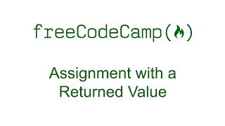 Assignment with a Returned Value - Free Code Camp