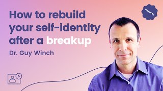 Q&A with Guy Winch: How to rebuild your self-identity after a breakup