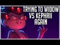 TRYING TO WIDOW AGAINST KEPHRII (AGAIN)