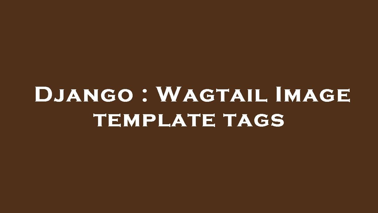 Django Wagtail Image Template Tags Youtube