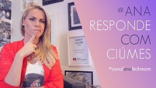 ANA RESPONDE COM CIÚMES | ANA HICKMANN