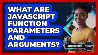 What Are JavaScript Function Parameters And Arguments? - JavaScript Toolkit