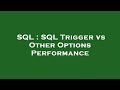 SQL : SQL Trigger vs Other Options Performance