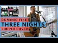 THREE NIGHTS 🔹 Dominic Fike 🔸 (Looper Cover)